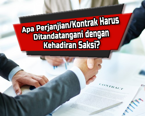 Apa Perjanjian/Kontrak Harus Ditandatangani dengan Kehadiran Saksi?