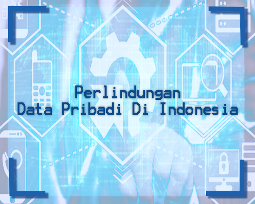 Perlindungan Data Pribadi Di Indonesia